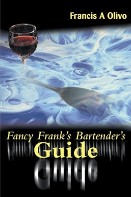 Fancy Frank's Bartender's Guide by Olivo, Francis a.