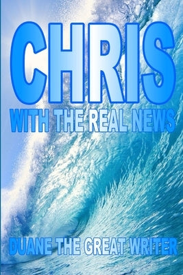Chris with the Real News by The Great Writer, Duane