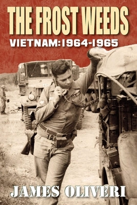 The Frost Weeds: Vietnam 1964-1965 by Oliveri, James