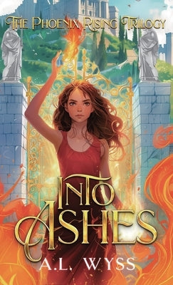 Into Ashes: The Phoenix Rising Trilogy, Book 3 by Wyss, A. L.