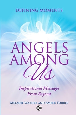 Angels Among Us: Inspirational Messages From Beyond by Torres, Amber