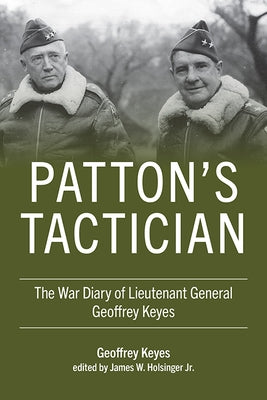 Patton's Tactician: The War Diary of Lieutenant General Geoffrey Keyes by Keyes, Geoffrey