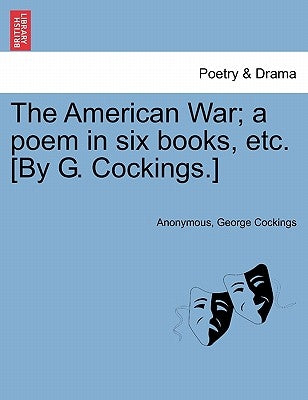 The American War; A Poem in Six Books, Etc. [by G. Cockings.] by Anonymous