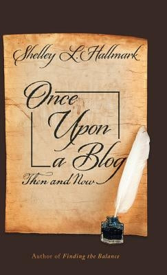 Once Upon a Blog: Then and Now by Hallmark, Shelley L.
