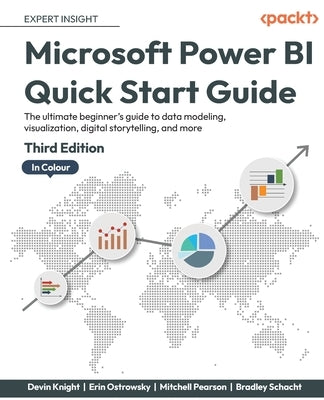 Microsoft Power BI Quick Start Guide - Third Edition: The ultimate beginner's guide to data modeling, visualization, digital storytelling, and more by Knight, Devin
