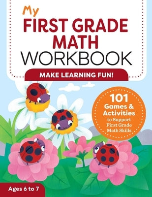 My First Grade Math Workbook: 101 Games & Activities to Support First Grade Math Skills by Attree, Lena