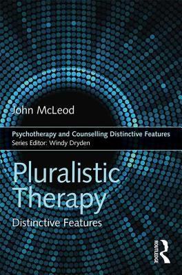 Pluralistic Therapy: Distinctive Features by McLeod, John
