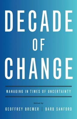 Decade of Change: Managing in Times of Uncertainty by Brewer, Geoffrey