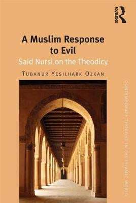A Muslim Response to Evil: Said Nursi on the Theodicy by Ozkan, Tubanur Yesilhark