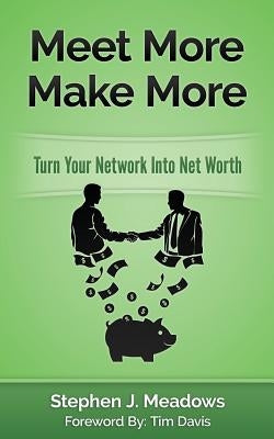 Meet More Make More: Turn Your Network Into Net Worth by Davis, Tim