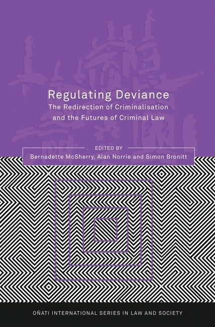 Regulating Deviance: The Redirection of Criminalisation and the Futures of Criminal Law by McSherry, Bernadette