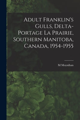 Adult Franklin's Gulls, Delta-Portage La Prairie, Southern Manitoba, Canada, 1954-1955 by Moynihan, M.