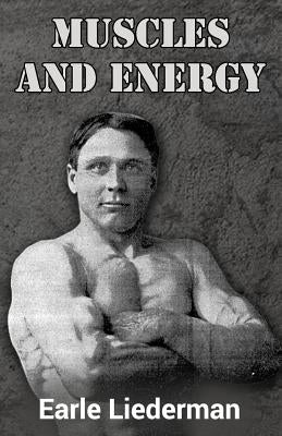 Muscles and Energy: (Original Version, Restored) by Liederman, Earle
