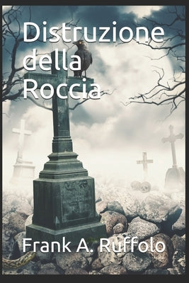 Distruzione della Roccia by Ruffolo, Frank A.
