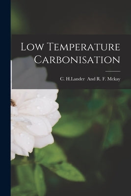 Low Temperature Carbonisation by C H Lander