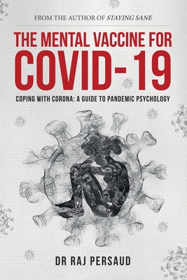 The Mental Vaccine for Covid-19: Coping with Corona - A Guide to Pandemic Psychology by Persaud, Raj