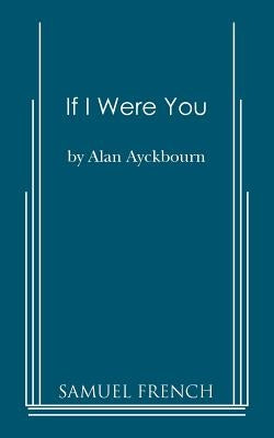 If I Were You by Ayckbourn, Alan