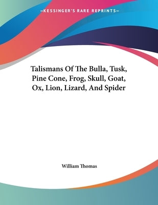 Talismans Of The Bulla, Tusk, Pine Cone, Frog, Skull, Goat, Ox, Lion, Lizard, And Spider by Thomas, William
