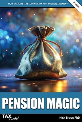Pension Magic 2025/26: How to Make the Taxman Pay for Your Retirement by Braun, Nick