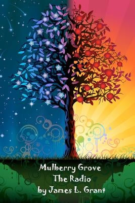 Mulberry Grove: The Radio by Grant, James L.