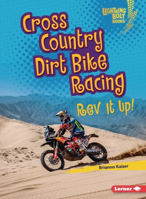 Cross Country Dirt Bike Racing: REV It Up! by Kaiser, Brianna