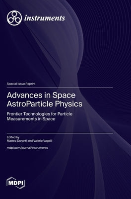 Advances in Space AstroParticle Physics: Frontier Technologies for Particle Measurements in Space by Duranti, Matteo
