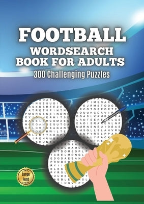 Football Wordsearch Book for Adults: Large Font 300 Challenging Puzzles to Test Your Football Knowledge from 1900 to Present Day by Wordsearch Master