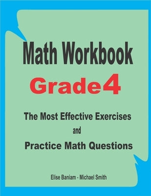 Math Workbook Grade 4: The Most Effective Exercises and Practice Math Questions by Smith, Michael