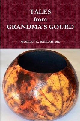 Tales from Grandma's Gourd by Ballah, Molley
