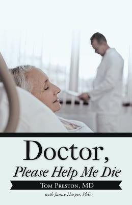Doctor, Please Help Me Die by Preston, Tom