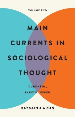 Main Currents in Sociological Thought: Volume Two: Durkheim, Pareto, Weber by Aron, Raymond
