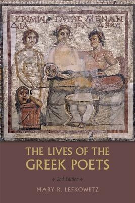 The Lives of the Greek Poets by Lefkowitz, Mary R.