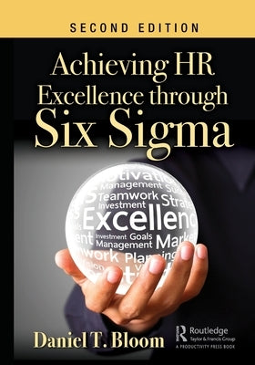 Achieving HR Excellence Through Six SIGMA by Bloom, Daniel T.