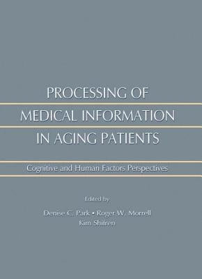 Processing of Medical Information in Aging Patients: Cognitive and Human Factors Perspectives by Morrell, Roger W.