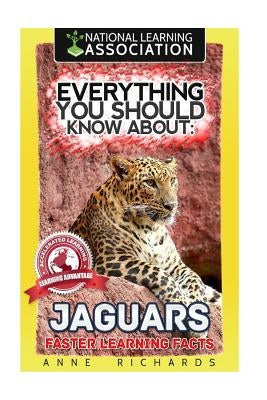 Everything You Should Know About: Jaguars Faster Learning Facts by Richards, Anne