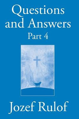 Questions and Answers Part 4 by Rulof, Jozef