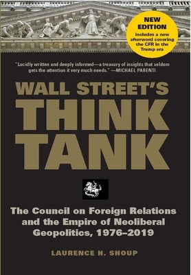 Wall Street's Think Tank: The Council on Foreign Relations and the Empire of Neoliberal Geopolitics, 1976-2014 by Shoup, Laurence H.