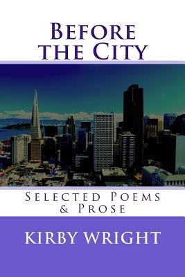Before the City: Selected Poems & Prose by Wright, Kirby