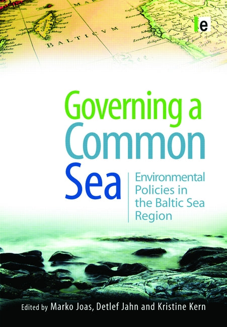 Governing a Common Sea: Environmental Policies in the Baltic Sea Region by Joas, Marko