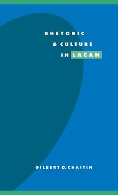 Rhetoric and Culture in Lacan by Chaitin, Gilbert D.