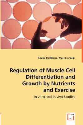 Regulation of Muscle Cell Differentiation and Growth by Nutrients and Exercise by Deldicque, Louise