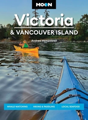Moon Victoria & Vancouver Island: Whale-Watching, Hiking & Paddling, Local Seafood by Hempstead, Andrew