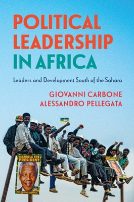 Political Leadership in Africa: Leaders and Development South of the Sahara by Carbone, Giovanni
