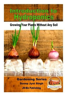 Introduction to Hydroponics - Growing Your Plants Without Any Soil by Davidson, John