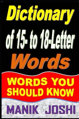 Dictionary of 15- to 18-Letter Words: Words You Should Know by Joshi, Manik