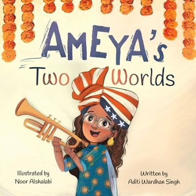 Ameya's Two Worlds by Alshalabi, Noor