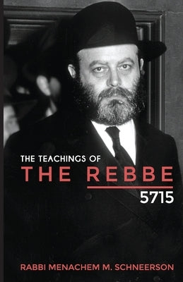 The Teachings of The Rebbe - 5715 by Schneerson, Rabbi Menachem Mendel