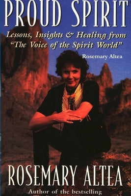 Proud Spirit: Lessons, Insights & Healing by Altea, Rosemary