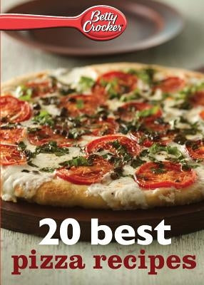 Betty Crocker 20 Best Pizza Recipes by Crocker, Betty Ed D.