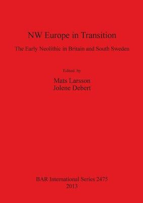 NW Europe in Transition: The Early Neolithic in Britain and South Sweden by Larsson, Mats